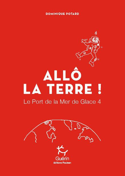 Allô La Terre ! - Port De La Mer De Glace - Tome 4 | Editions Guerin